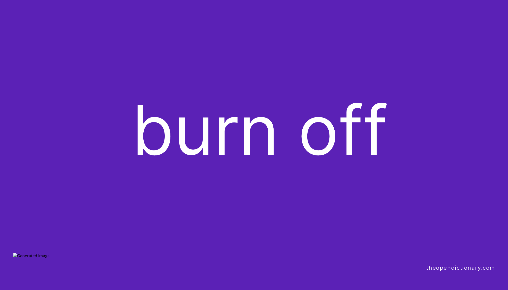 Burn Off Phrasal Verb Meaning